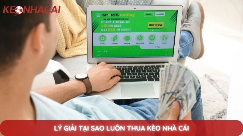Tại sao bạn luôn thua kèo nhà cái? Hé lộ lý do thực sự 2 Lý giải tại sao luôn thua kèo nhà cái