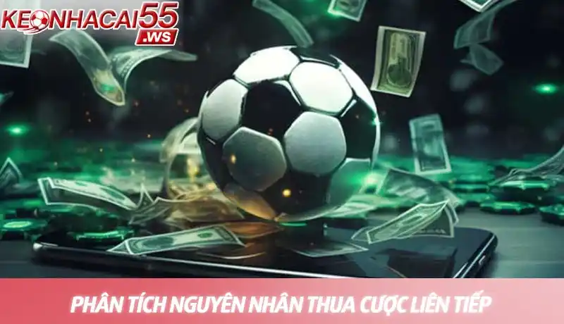 Thua cược liên tiếp - Chuyển bại thành thắng với chiến lược chuyên gia 2 Phân tích nguyên nhân thua cược liên tiếp là bước đầu tiên