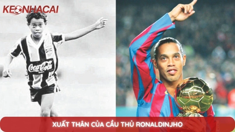 Xuất thân của cầu thủ Ronaldinjho